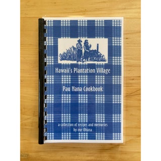 Item #106 Hawaii's Plantation Village Pau Hana Cookbook: A collection of recipes and...