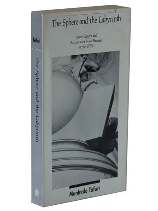The Sphere and the Labyrinth: Avant-Gardes and Architecture from Piranesi to the 1970s. Manfredo Tafuri.