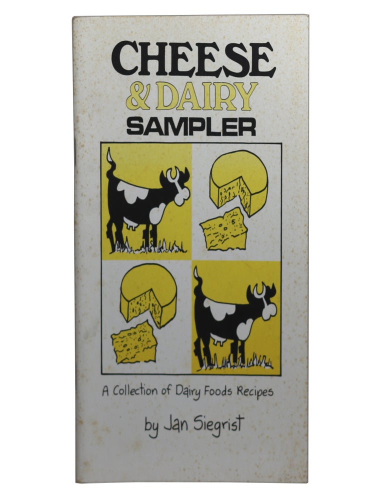 Item #68 Cheese & Dairy Sampler: A Collection of Dairy Foods Recipes. Jan Siegrist.