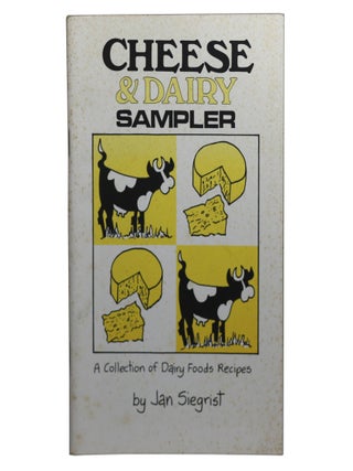 Item #68 Cheese & Dairy Sampler: A Collection of Dairy Foods Recipes. Jan Siegrist
