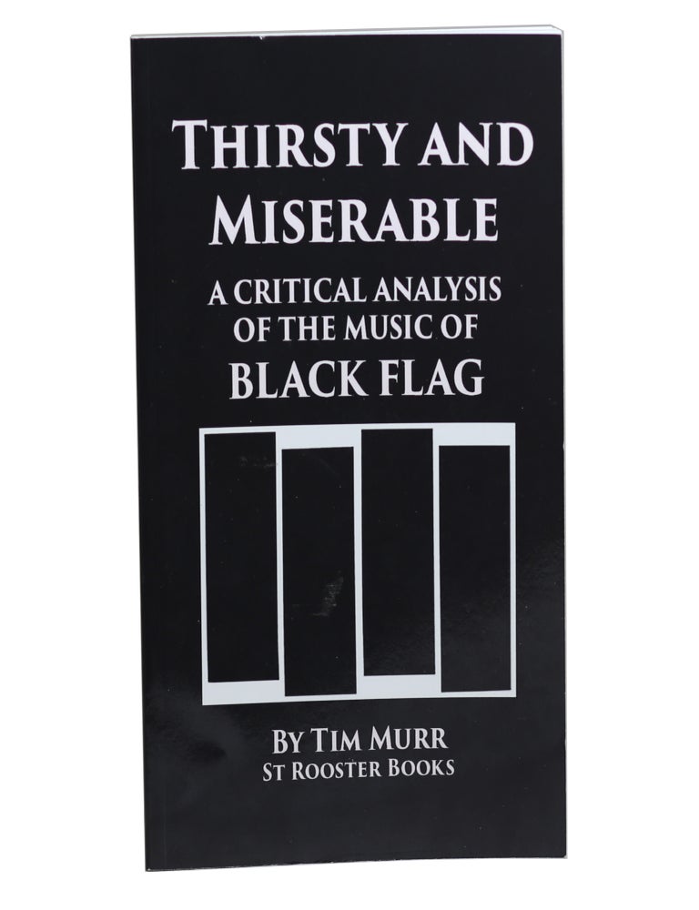 Item #70 Thirsty and Miserable: A Critical Analysis of the Music of Black Flag. Tim Murr.