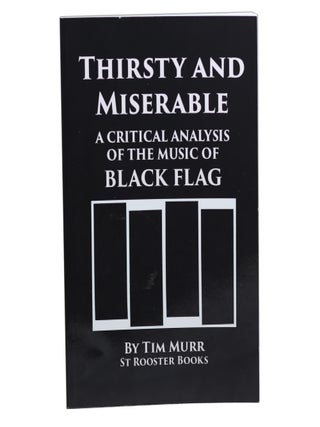 Item #70 Thirsty and Miserable: A Critical Analysis of the Music of Black Flag. Tim Murr
