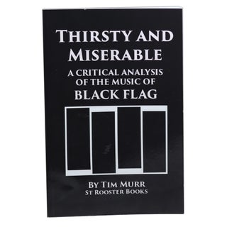 Item #70 Thirsty and Miserable: A Critical Analysis of the Music of Black Flag. Tim Murr