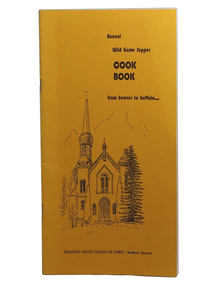 Item #73 Annual Wild Game Supper Cook Book: From Beaver to Buffalo. Bradford United Church of Christ.
