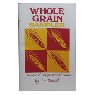 Item #78 Whole Grain Sampler: A Collection of Hearty Whole Grain Recipes. Jan Siegrist